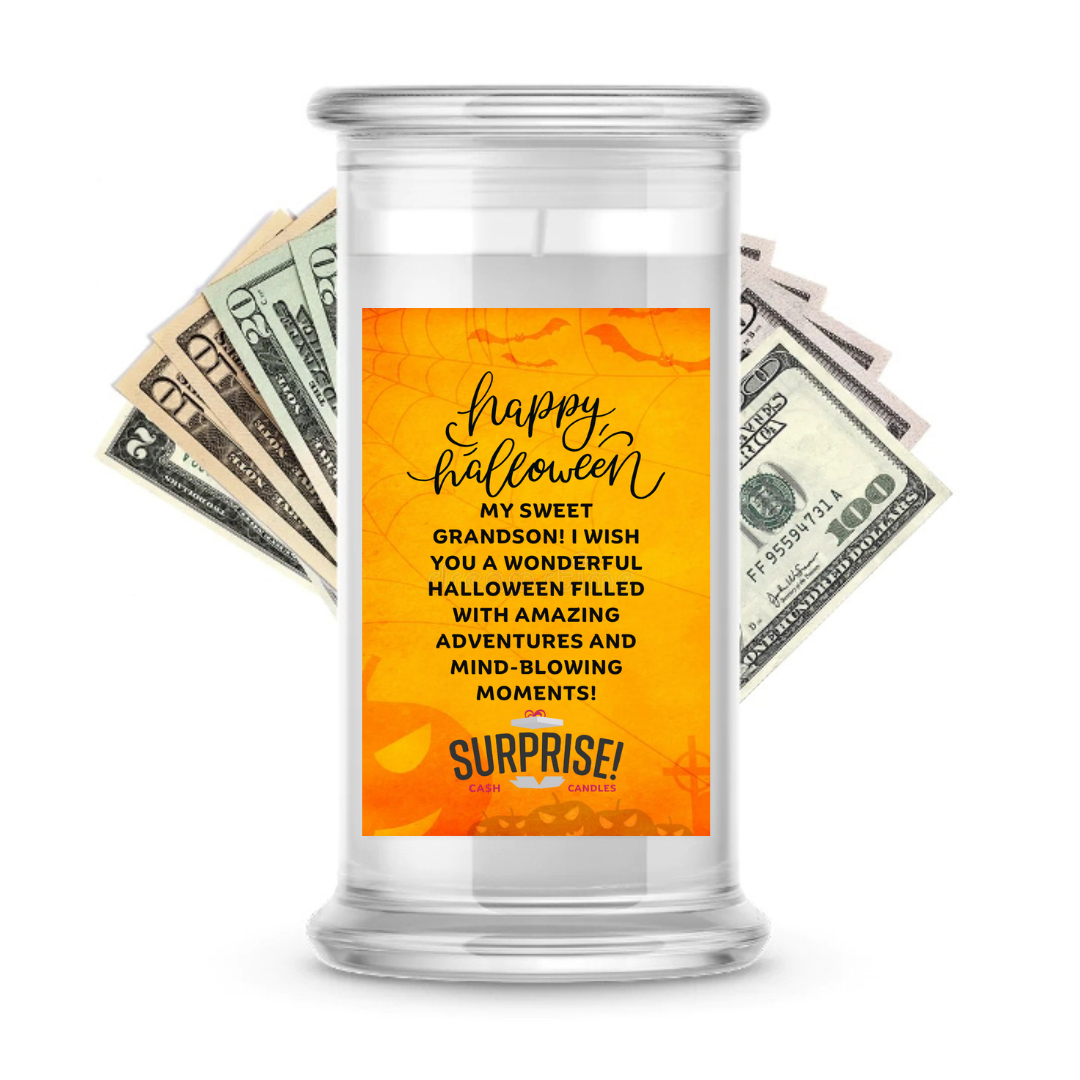 MY SWEET GRANDSON! I WISH YOU A WONDERFUL HALLOWEEN FILLED WITH AMAZING ADVENTURES AND MIND-BLOWING MOMENTS! HALLOWEEN CASH CANDLE