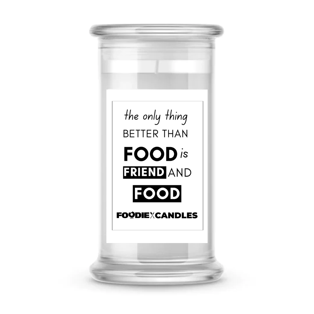The Only Thing Better than food is Friend and food | Foodie Candles