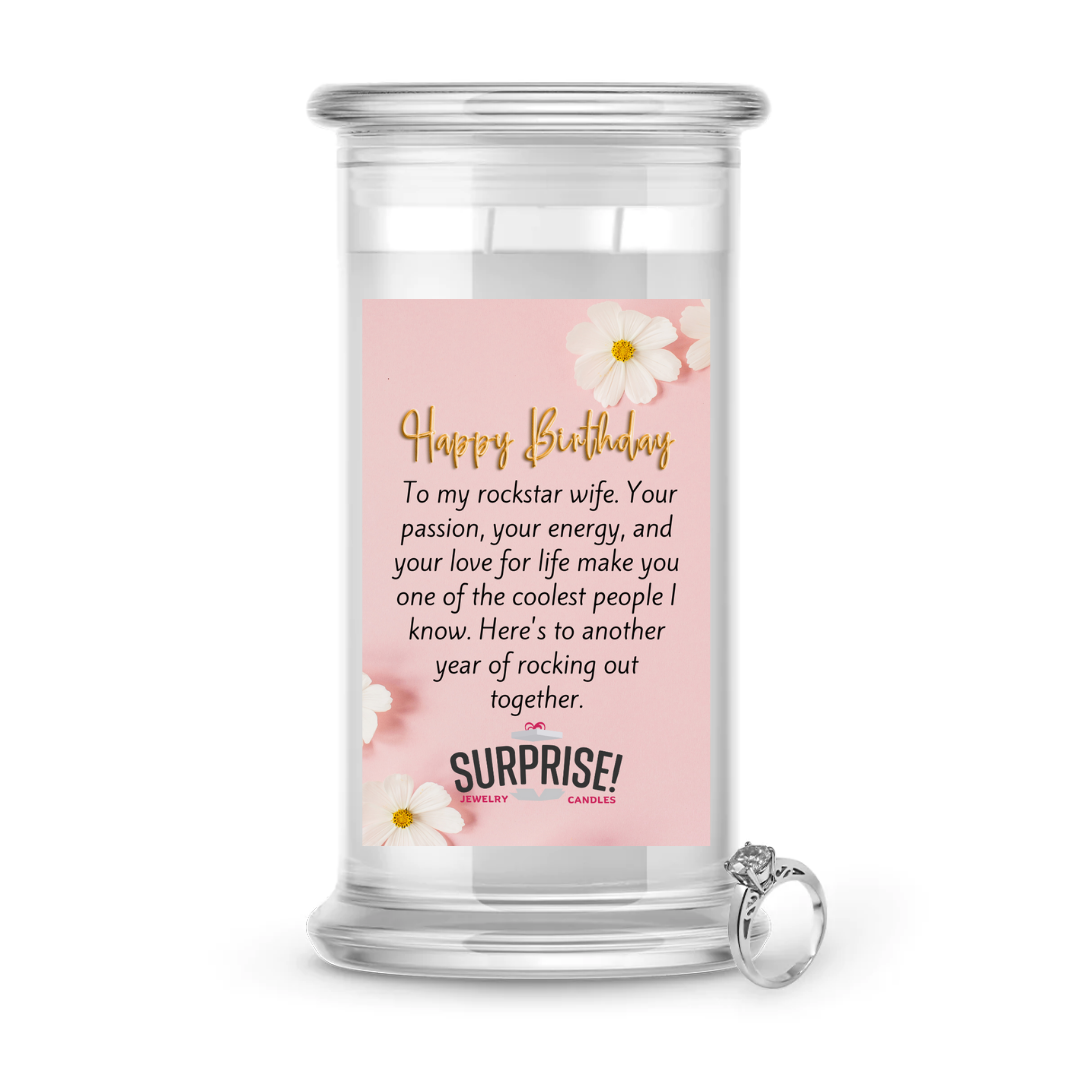 TO MY ROCKSTAR WIFE. YOUR PASSION, YOUR ENERGY AND YOU LOVE FOR LIFE MAKE YOU ONE OF THE COOLEST PEOPLE I KNOW. HERE'S TO ANOTHER YEAR OF ROCKING OUT TOGETHER. HAPPY BIRTHDAY JEWELRY CANDLE