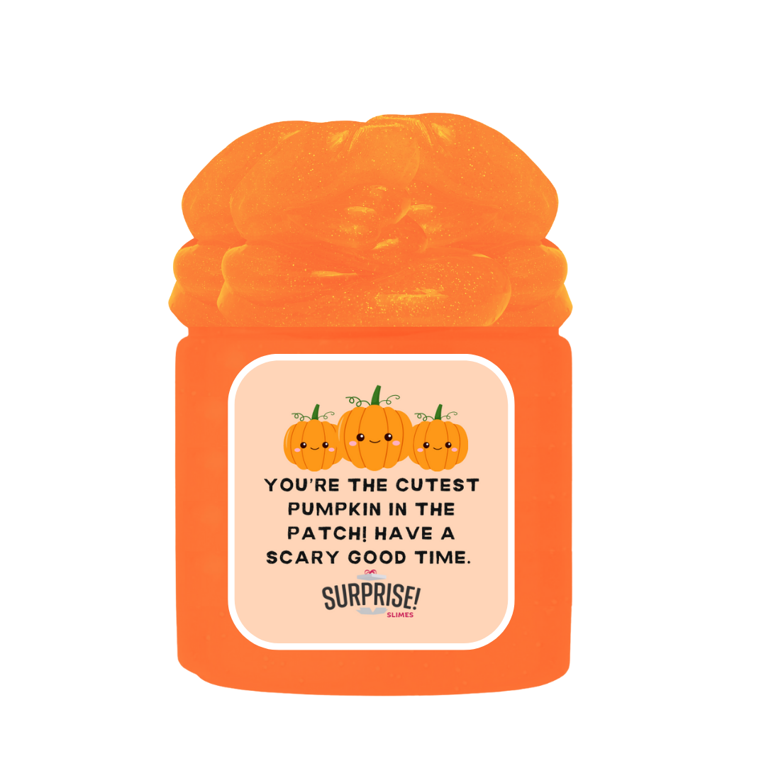 YOU'RE THE CUTEST PUMPKIN IN THE PATCH! HAVE A SCARY GOOD TIME. HALLOWEEN SLIME