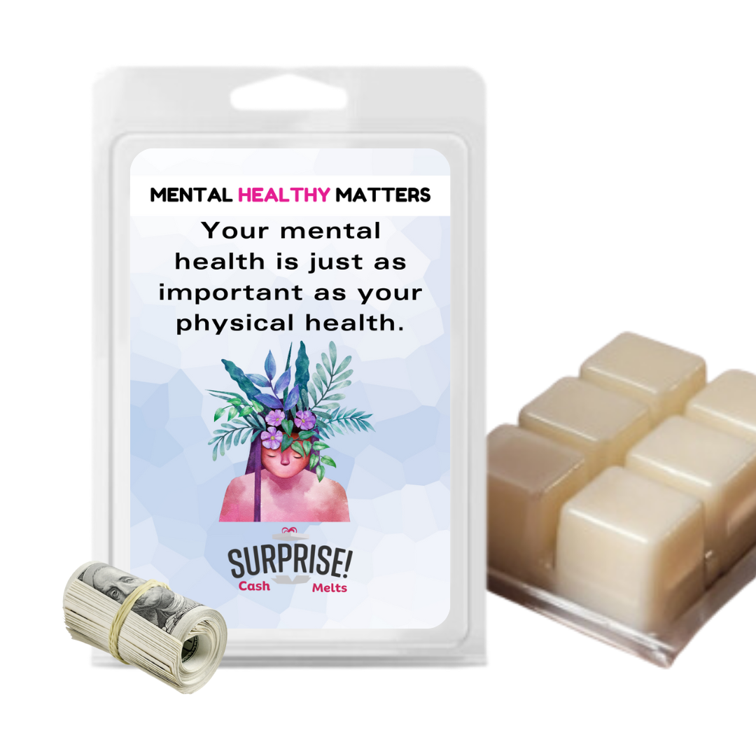 YOUR MENTAL HEALTH IS JUST AS IMPORTANT AS YOUR PHYSICAL HEALTH | MENTAL HEALTH CASH WAX MELTS