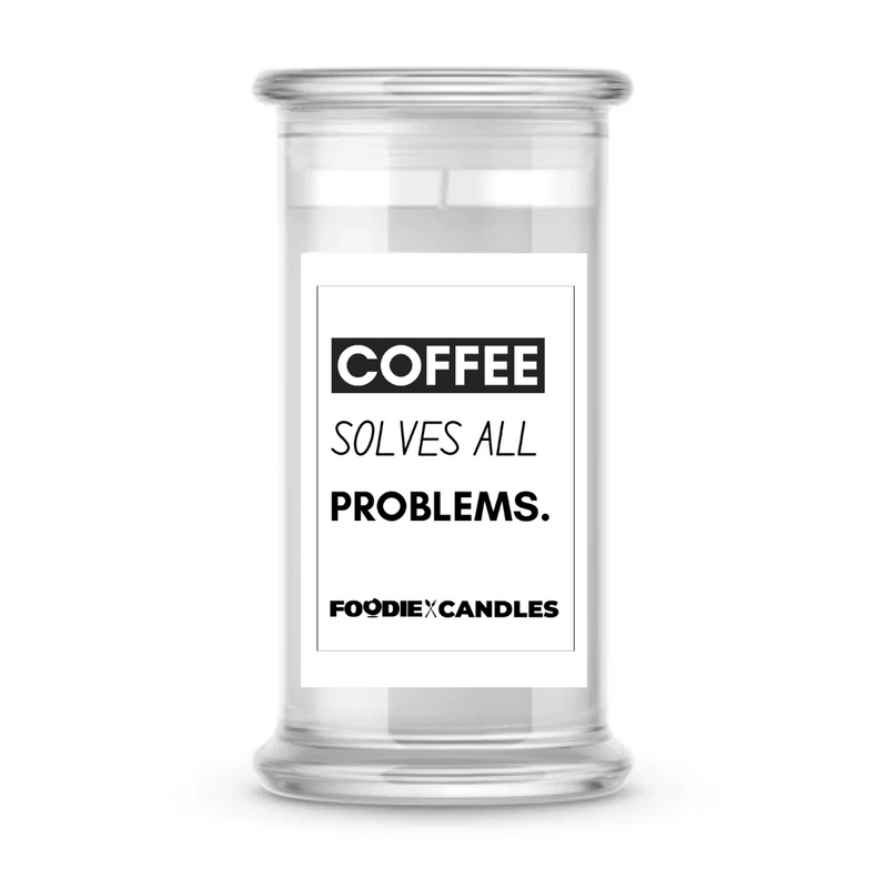 Coffee solve all Problems | Foodie Candles