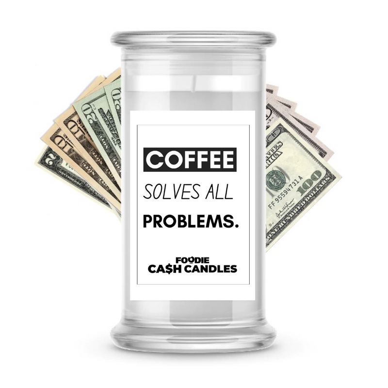 Coffee solve all Problems | Foodie Cash Candles