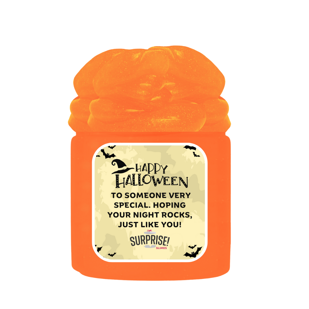 HAPPY HALLOWEEN TO SOMEONE VERY SPECIAL. HOPING YOUR NIGHT ROCKS, JUST LIKE YOU! HALLOWEEN SLIME