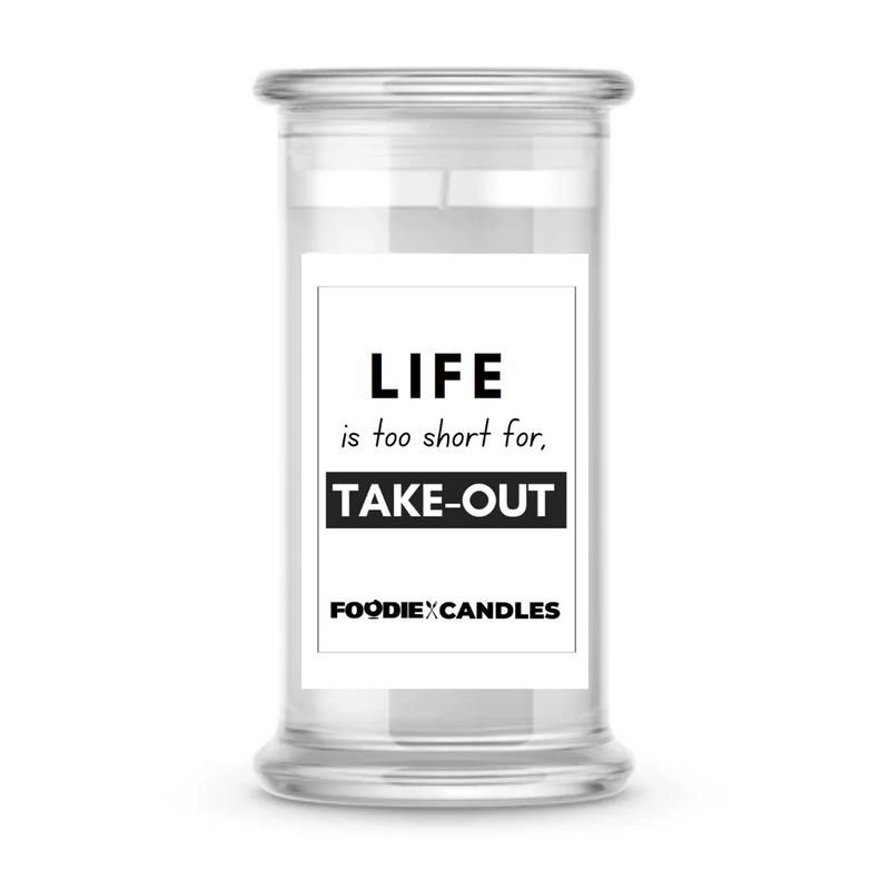 Life is to short for, take out | Foodie Candles