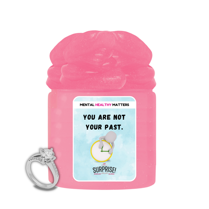 YOU ARE NOT YOUR PAST | MENTAL HEALTH JEWELRY SLIMES