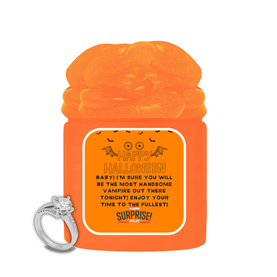 BABY! I'M SURE YOU WILL BE THE MOST HANDSOME VAMPIRE OUT THERE TONIGHT! ENJOY YOUR TIME TO THE FULLEST! HALLOWEEN JEWELRY SLIME