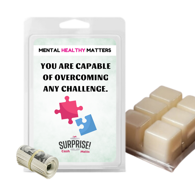 YOU ARE CAPABLE OF OVERCOMING ANY CHALLENGE | MENTAL HEALTH CASH WAX MELTS