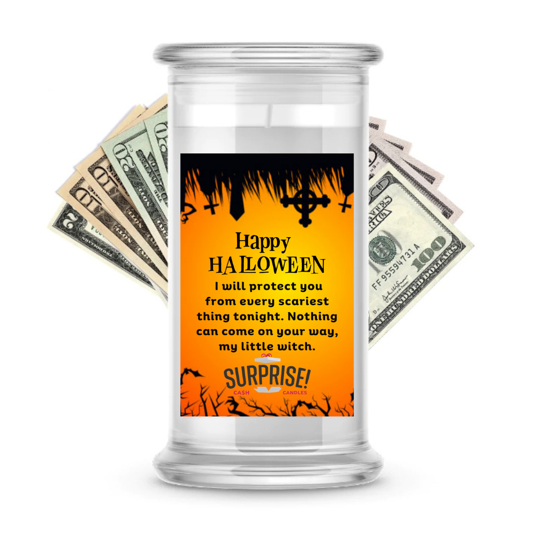 I WILL PROTECT YOU FROM EVERY SCARIEST THING TONIGHT. NOTHING CAN COME ON YOUR WAY, MY LITTLE WITCH. HALLOWEEN CASH CANDLE