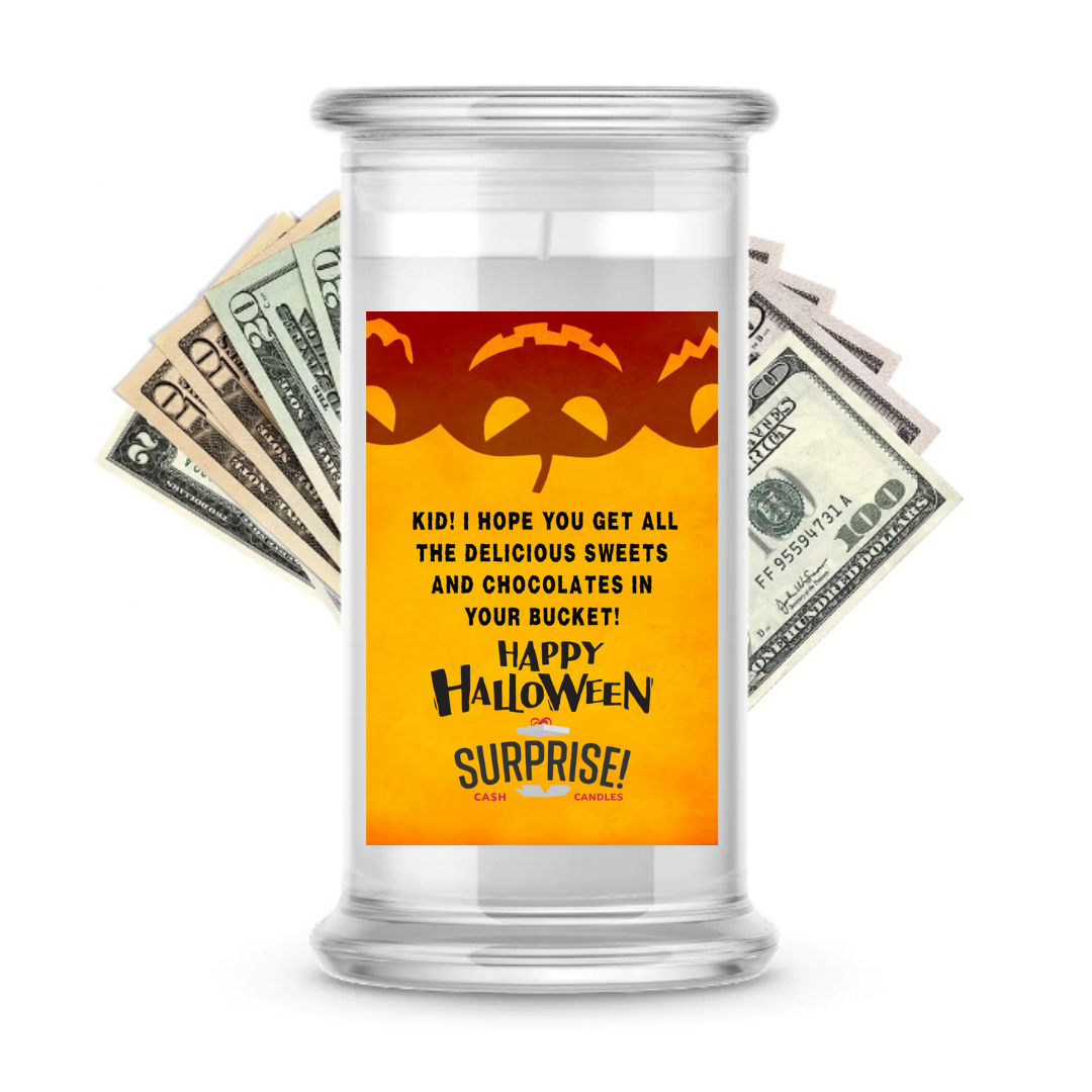 KID! HOPE YOU GET ALL THE DELICIOUS SWEETS AND CHOCOLATES IN YOUR BUCKET! HAPPY HALLOWEEN HALLOWEEN CASH CANDLE