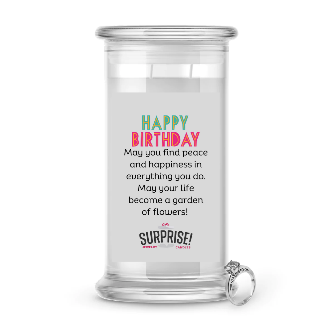 MAY YOU FIND PEACE AND HAPPINESS IN EVERYTHING YOU DO. MAY YOUR LIFE BECOME A GARDEN OF FLOWERS! HAPPY BIRTHDAY JEWELRY CANDLE