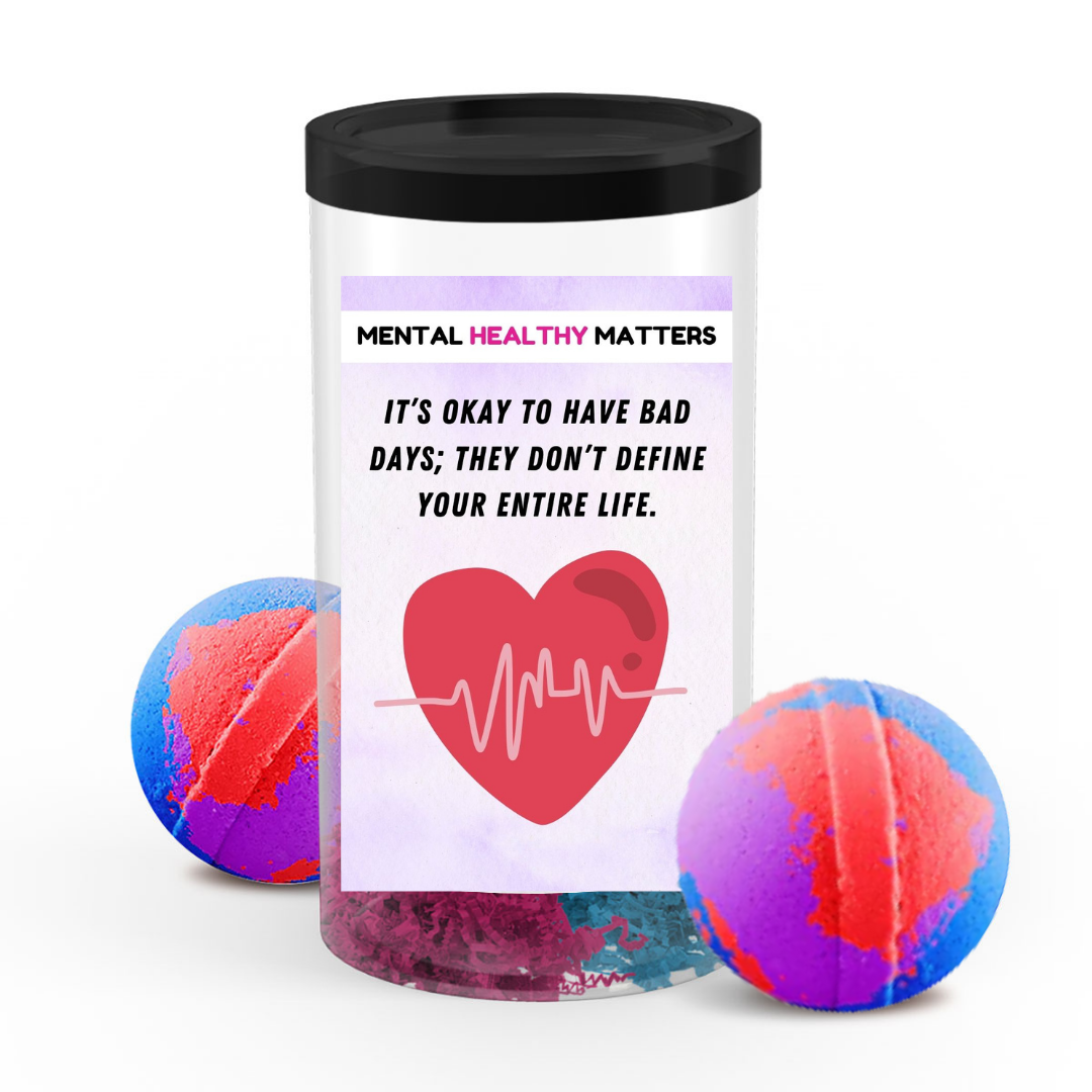 IT'S OKAY TO HAVE BAD DAYS; THEY DON'T DEFINE YOUR ENTIRE LIFE | MENTAL HEALTH  BATH BOMBS