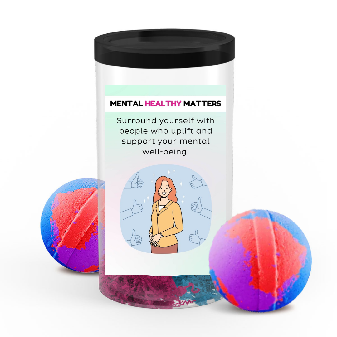 SURROUND YOURSELF WITH PEOPLE WHO UPLIFT AND SUPPORT YOUR MENTAL WELL-BEING | MENTAL HEALTH  BATH BOMBS