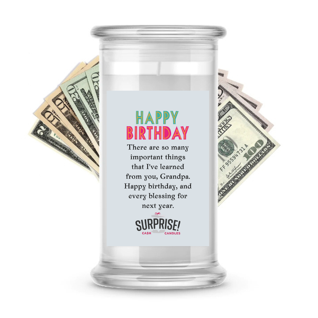 THERE ARE SO MANY IMPORTANT THINGS THAT I'VE LEARNED FROM YOU,  GRANDPA. HAPPY BIRTHDAY AND EVERY BLESSING FOR NEXT YEAR. HAPPY BIRTHDAY CASH CANDLE