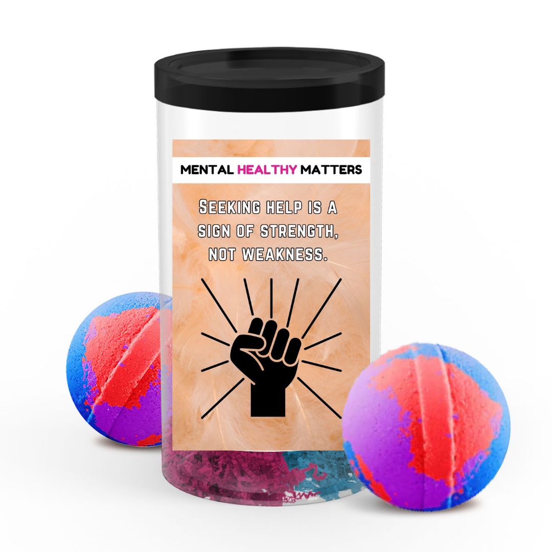 SEEKING HELP IS A SIGN OF STRENGTH, NOT WEAKNESS | MENTAL HEALTH  BATH BOMBS