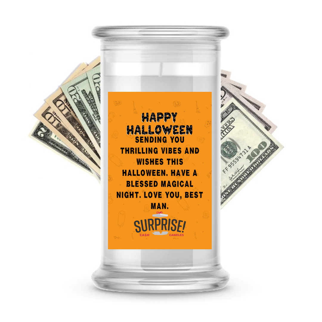 SENDING YOU THRILLING VIBES AND WISHES THIS HALLOWEEN. HAVE A BLESSED MAGICAL NIGHT. LOVE YOU, BEST MAN. HALLOWEEN CASH CANDLE