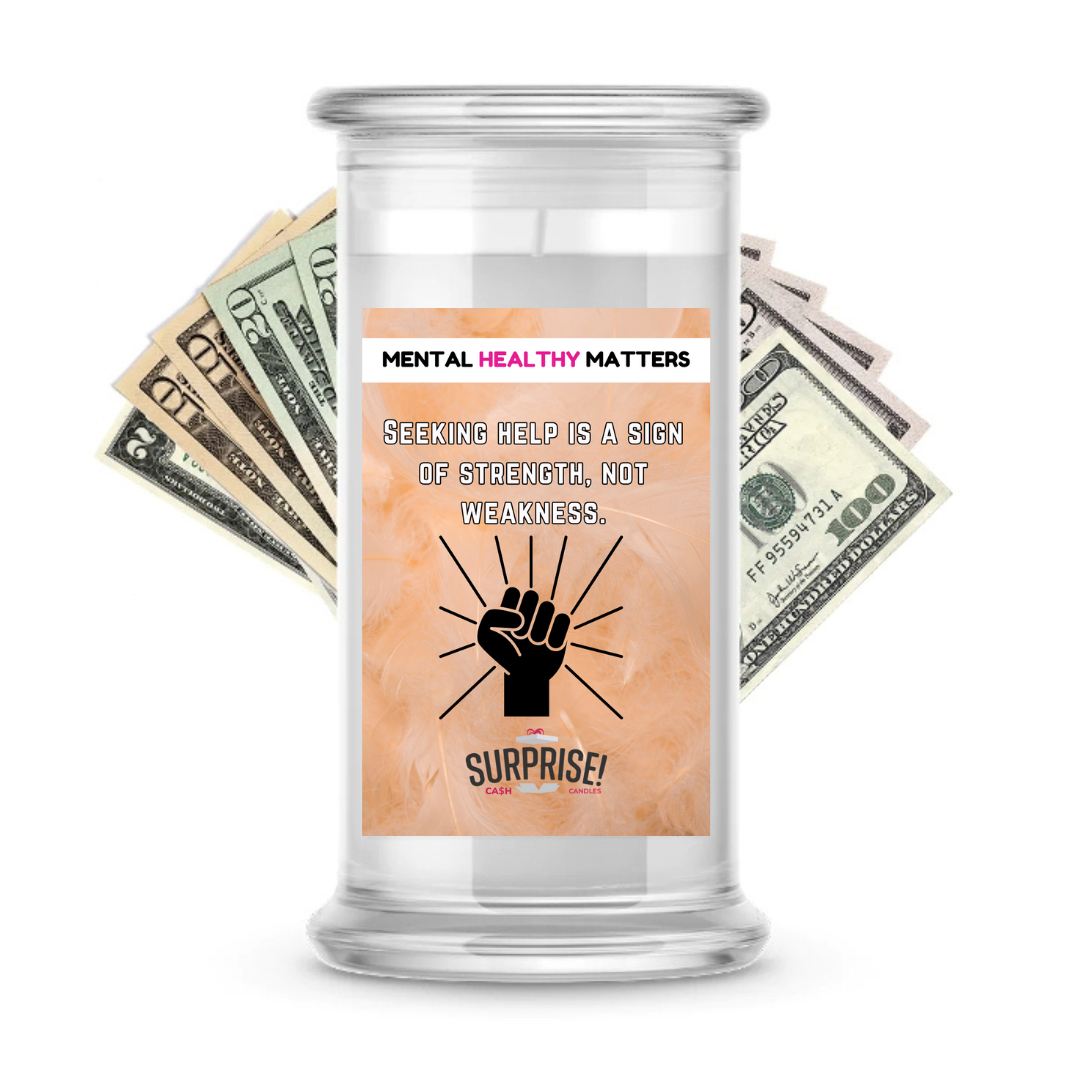 SEEKING HELP IS A SIGN OF STRENGTH, NOT WEAKNESS | MENTAL HEALTH CASH CANDLES