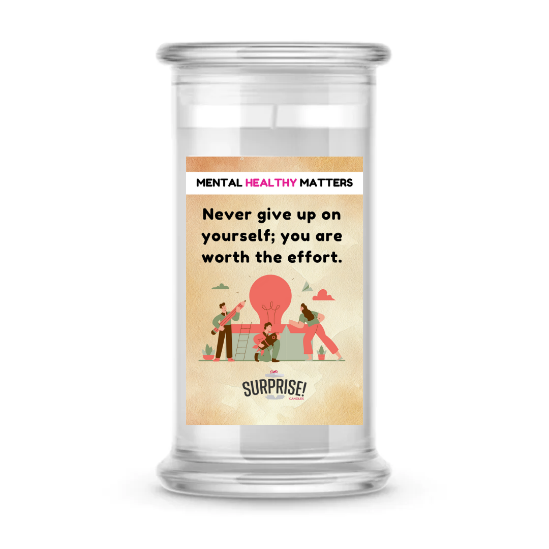 NEVER GIVE UP ON YOOURSEF; YOU ARE WORTH THE EFFORT | MENTAL HEALTH CANDLES