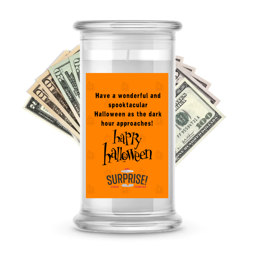 HAVE A WONDERFUL AND SPOOKTACULAR HALLOWEEN AS THE DARK HOUR APPROACHES! HAPPY HALLOWEEN HALLOWEEN CASH CANDLE