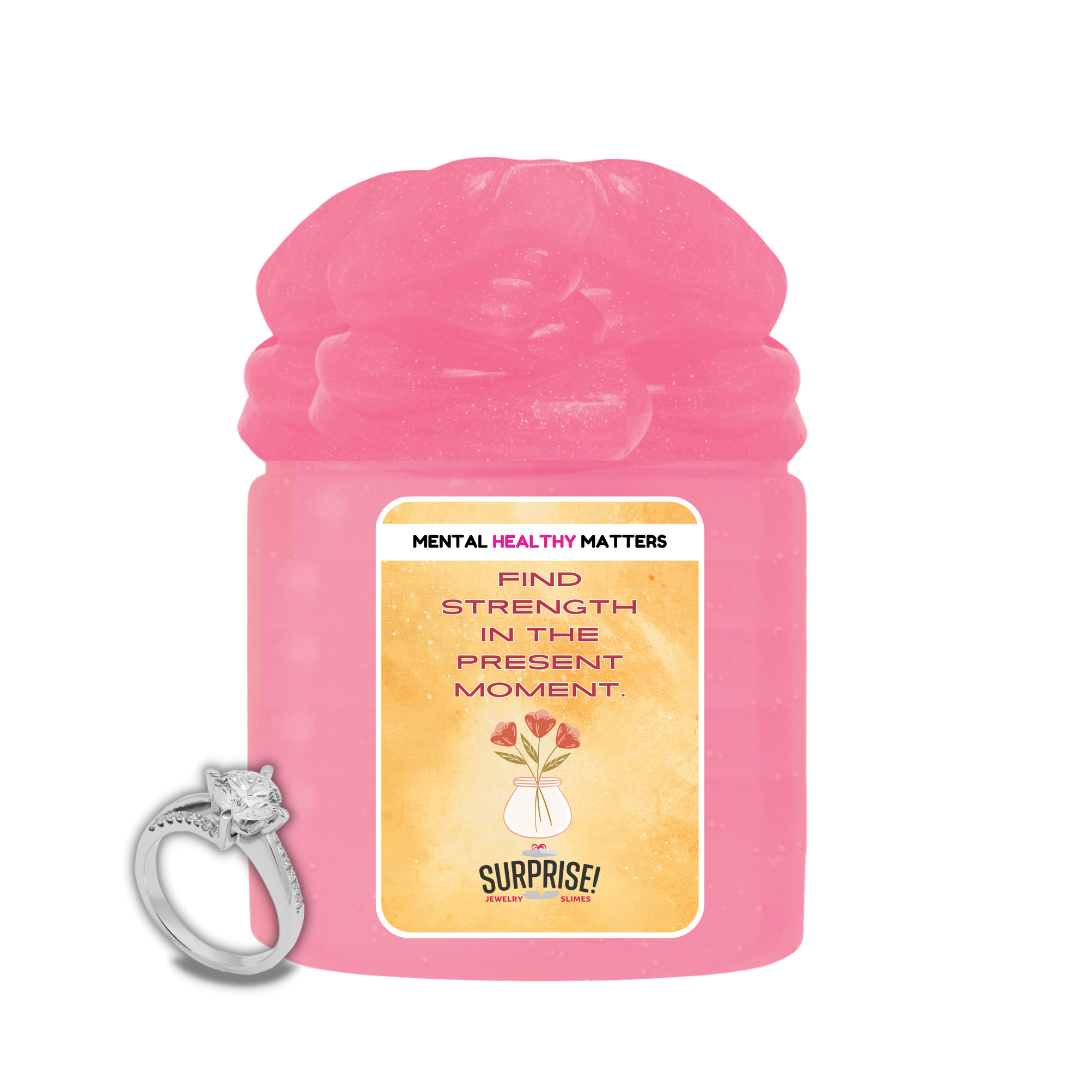 FIND STRENGTH IN THE PRESENT MOMENT | MENTAL HEALTH JEWELRY SLIMES