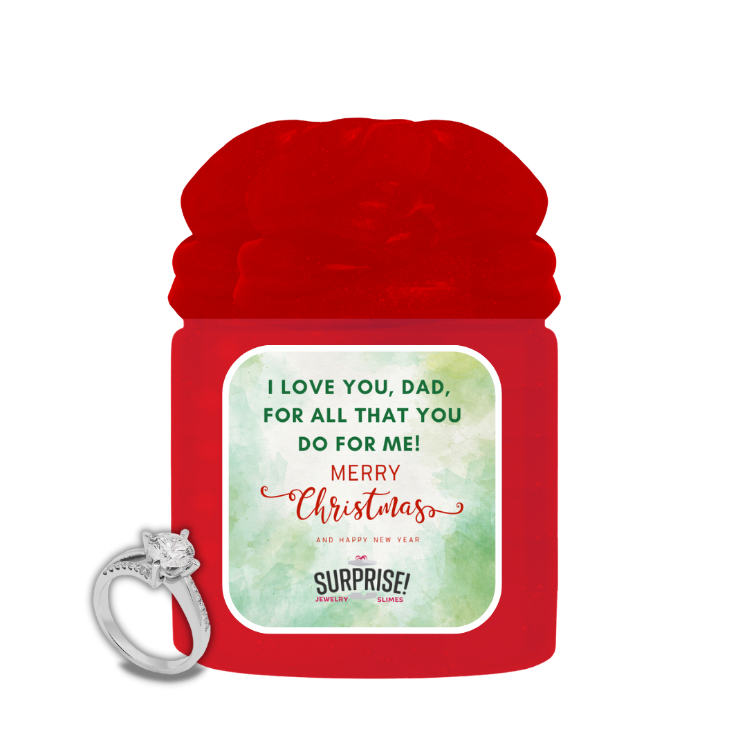 I LOVE YOU, DAD, FOR ALL THAT YOU DO FOR ME! MERRY CHRISTMAS JEWELRY SLIME