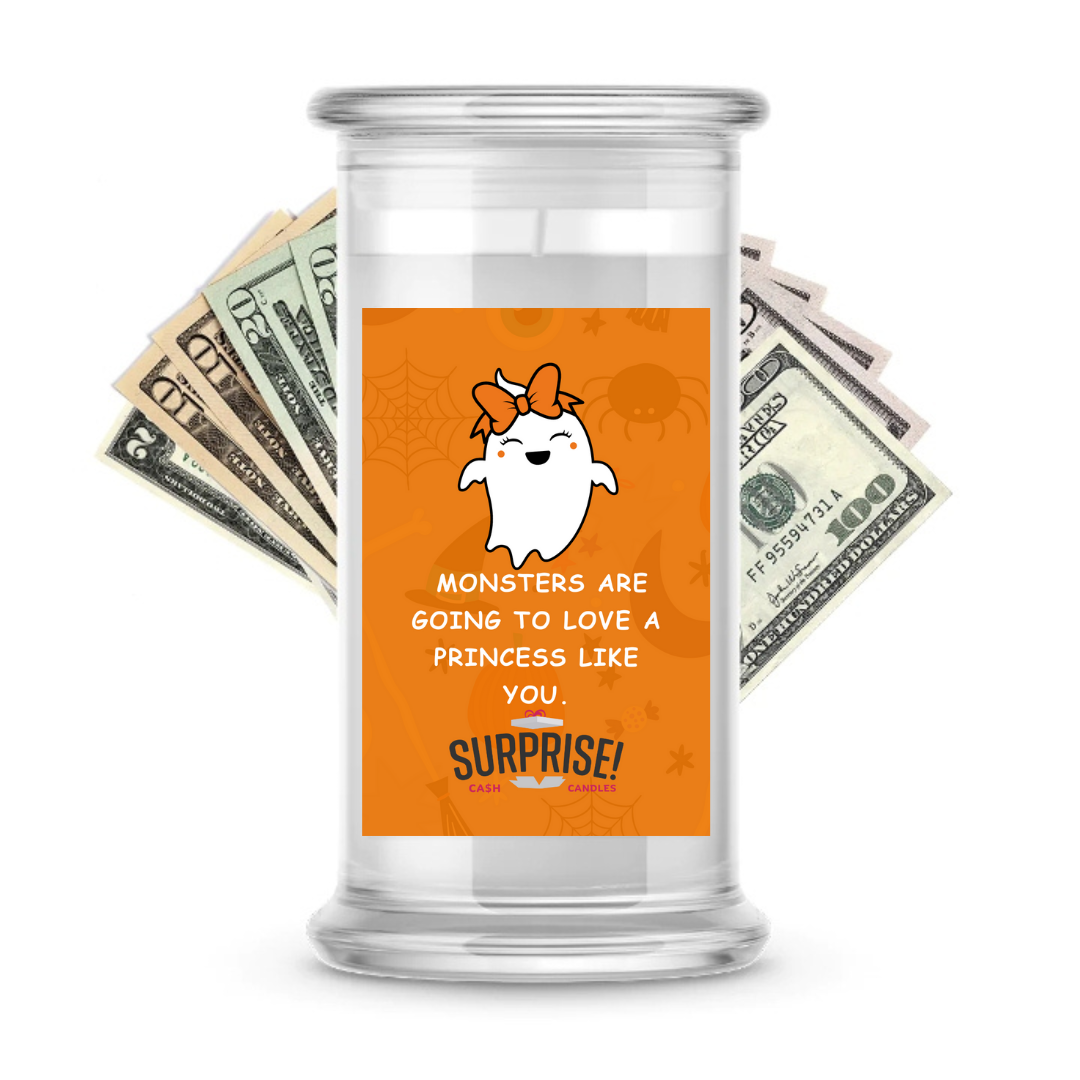 MONSTERS ARE GOING TO LOVE A PRINCESS LIKE YOU. HALLOWEEN CASH CANDLE