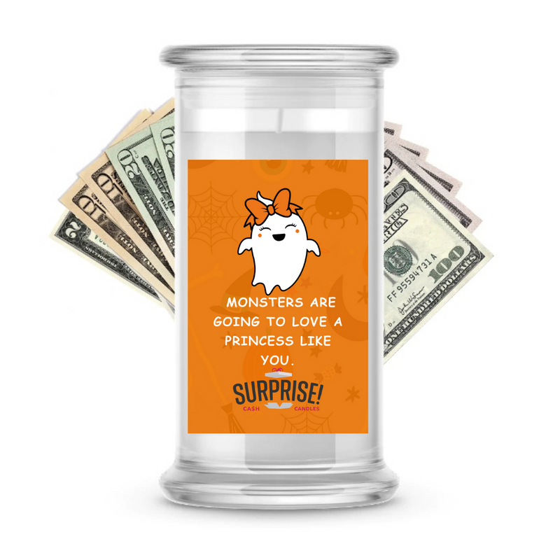 MONSTERS ARE GOING TO LOVE A PRINCESS LIKE YOU. HALLOWEEN CASH CANDLE