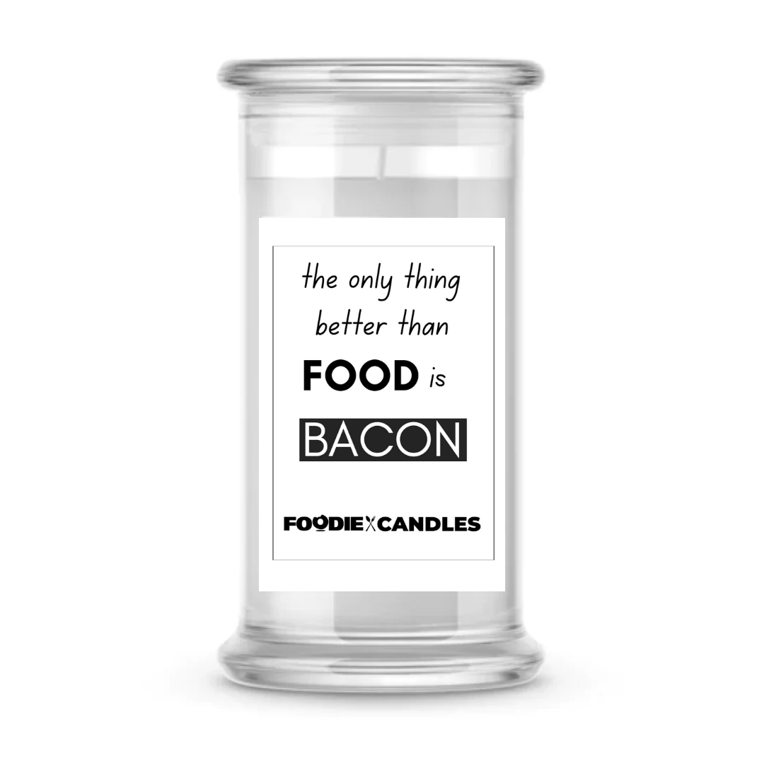 The only thing better than food is Bacon | Foodie Candles