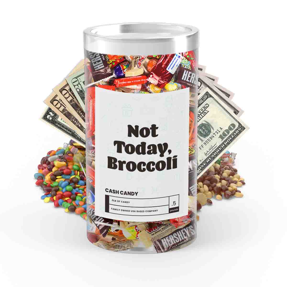 Not Today, Broccoli Cash Candy