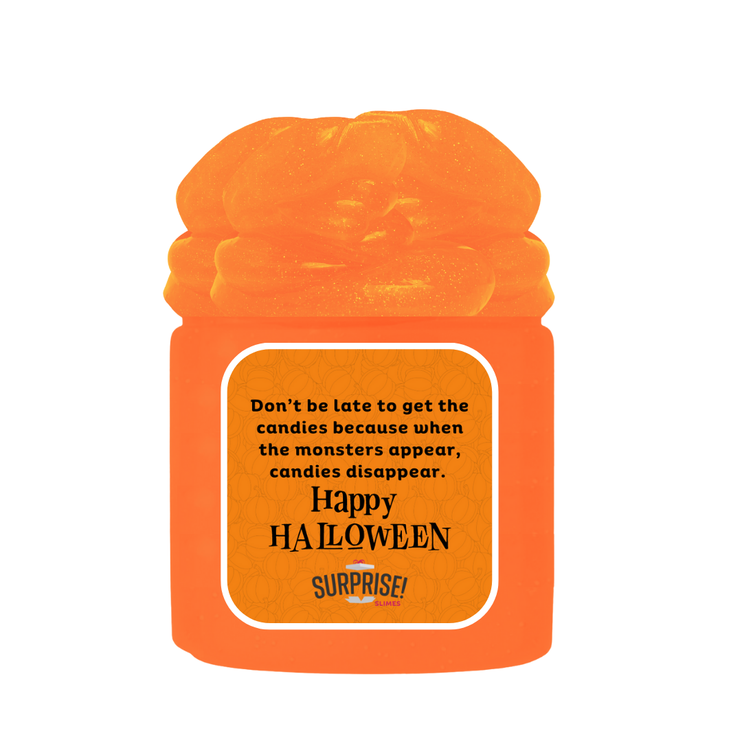 DON'T BE LATE TO GET THE CANDIES BECAUSE WHEN THE MONSTERS APPEAR, CANDIES DISAPPEAR. HAPPY HALLOWEEN HALLOWEEN SLIME
