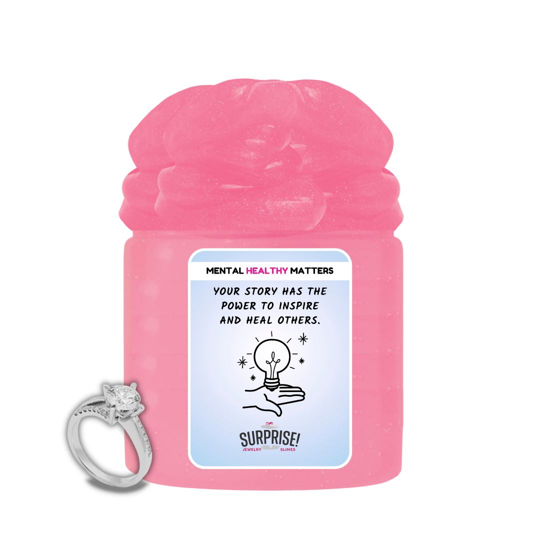 YOUR STORY HAS THE POWER TO INSPIRE AND HEAL OTHERS | MENTAL HEALTH JEWELRY SLIMES