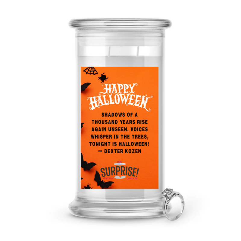 "SHADOWS OF A THOUSAND YEARS RISE AGAIN UNSEEN. VOICES WISHPER IN THE TREES, TONIGHT IS HALLOWEEN!" - DEXTER KOZEN HALLOWEEN JEWELRY CANDLE