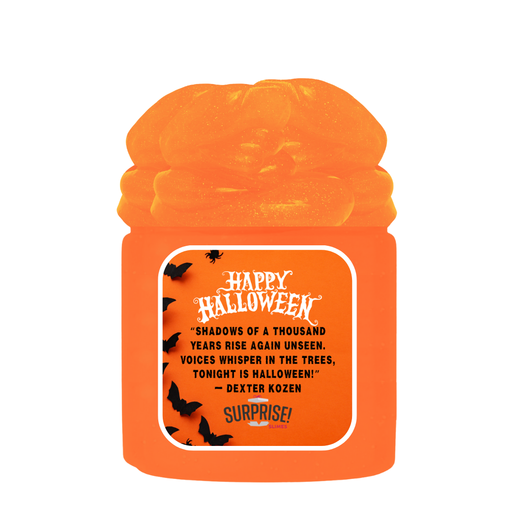 "SHADOWS OF A THOUSAND YEARS RISE AGAIN UNSEEN. VOICES WISHPER IN THE TREES, TONIGHT IS HALLOWEEN!" - DEXTER KOZEN HALLOWEEN SLIME