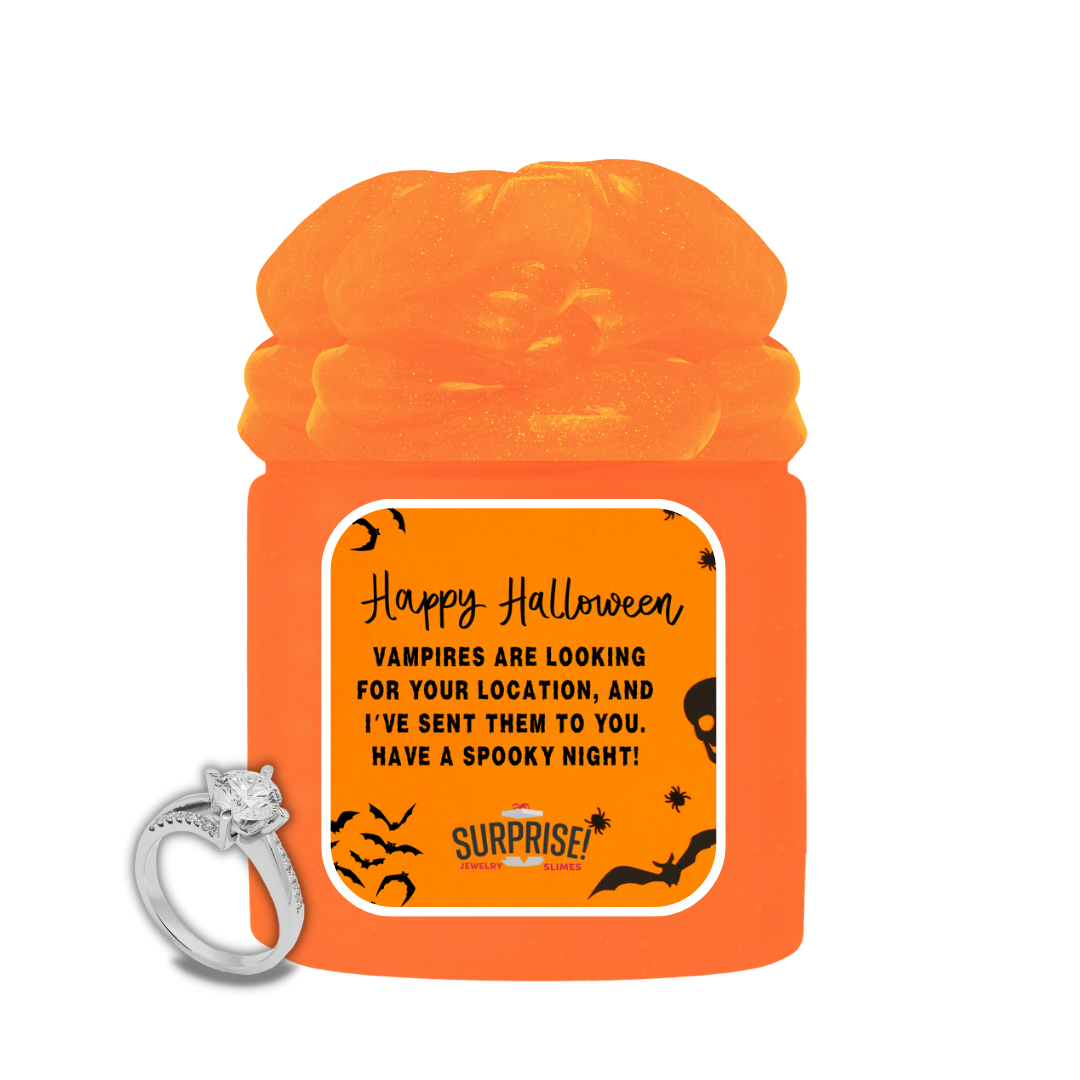 VAMPIRES ARE LOOKING FOR YOUR LOCATION, AND I'VE SEEN THEM TO YOU, HAVE A SPOOKY NIGHT! HALLOWEEN JEWELRY SLIME