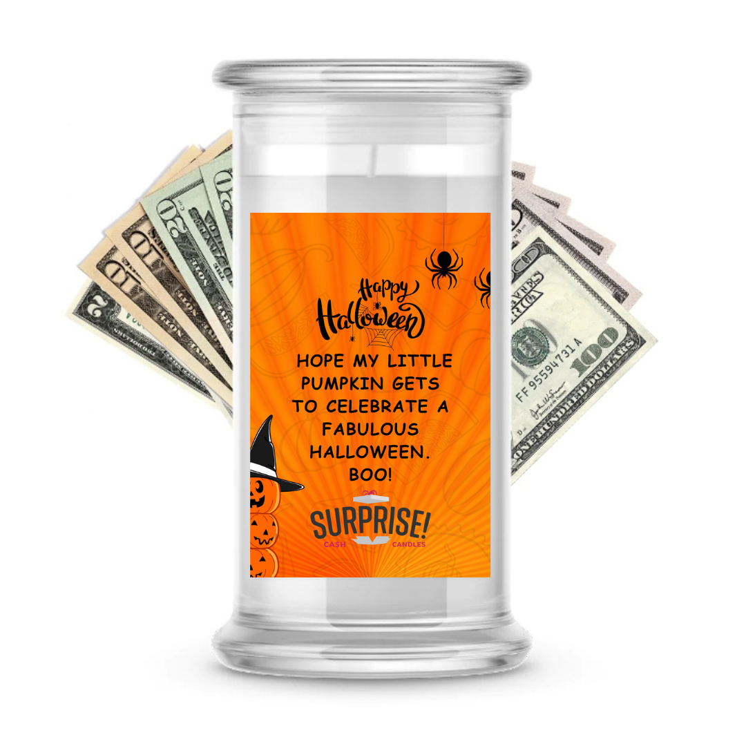 HOPE MY LITTLE PUMPKIN GETS TO CELEBRATE A FABULOUS HALLOWEEN. BOO! HALLOWEEN CASH CANDLE