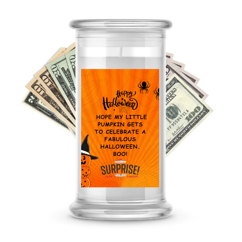 HOPE MY LITTLE PUMPKIN GETS TO CELEBRATE A FABULOUS HALLOWEEN. BOO! HALLOWEEN CASH CANDLE