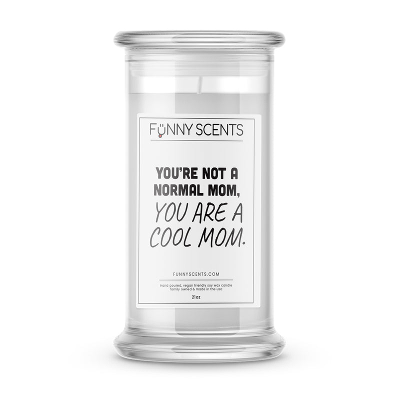 You're not a Normal Mom, You are My Cool Mom Funny Candles