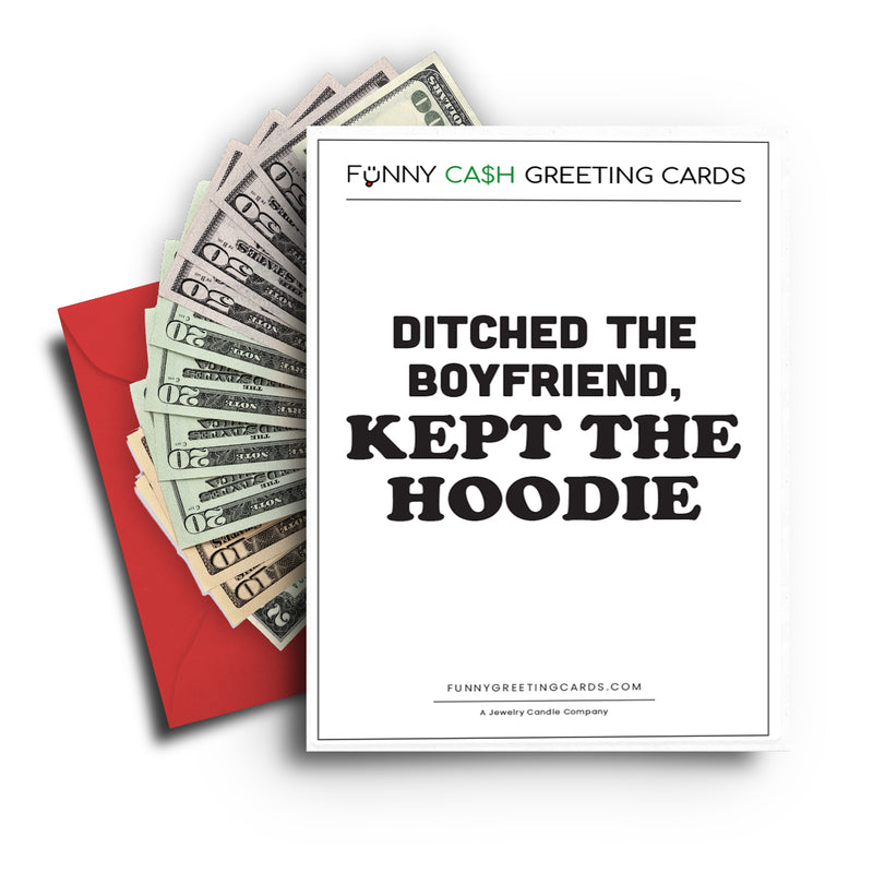 Ditched  The Boyfriend, Kept The Hoodie Funny Cash Greeting Cards