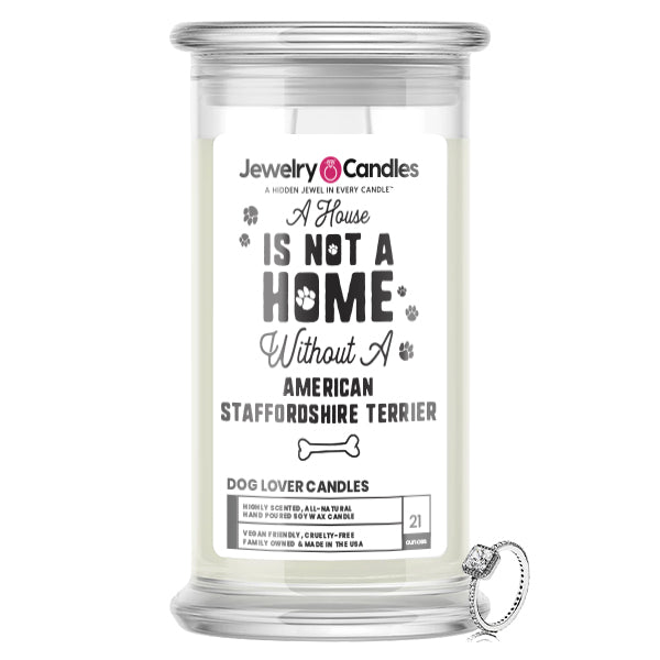 A house is not a home without a American Staffordshire Terrier Dog Jewelry Candle