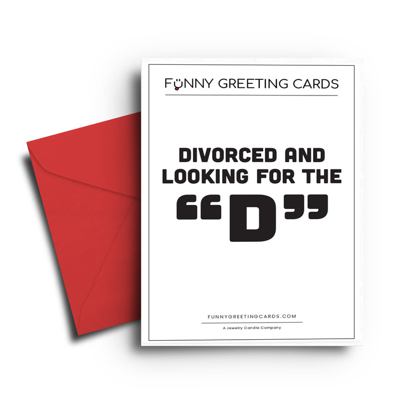 Divorced and Looking For the "D" Funny Greeting Cards