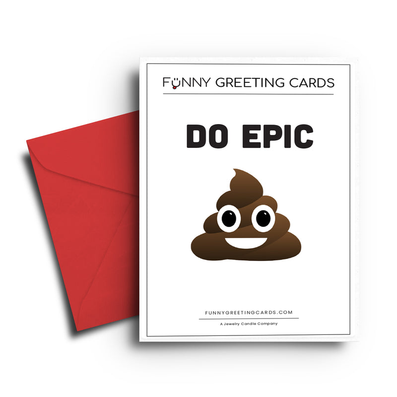 Do Epic Shit Funny Greeting Cards