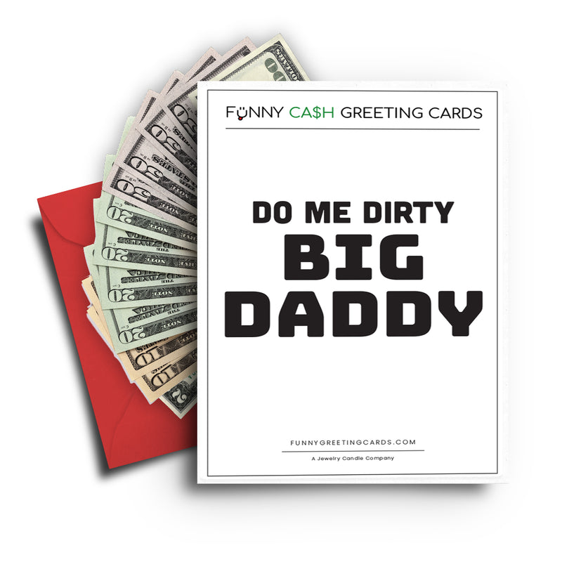 Do Me Dirty Big Daddy Funny Cash Greeting Cards