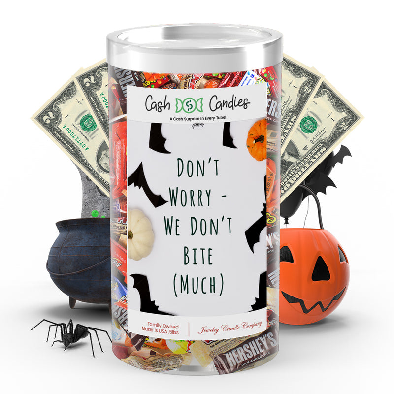 Don't worry we don't bite (Much) Cash Candy