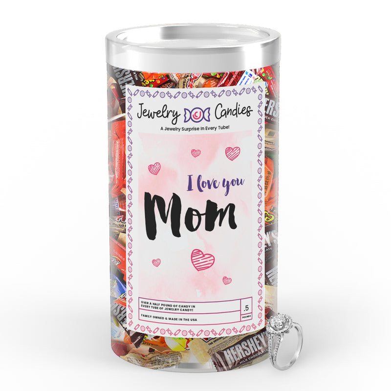 I Love You  Mom Jewelry Candy