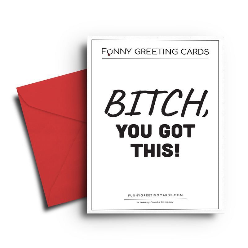 Bitch, You Got This! Funny Greeting Cards