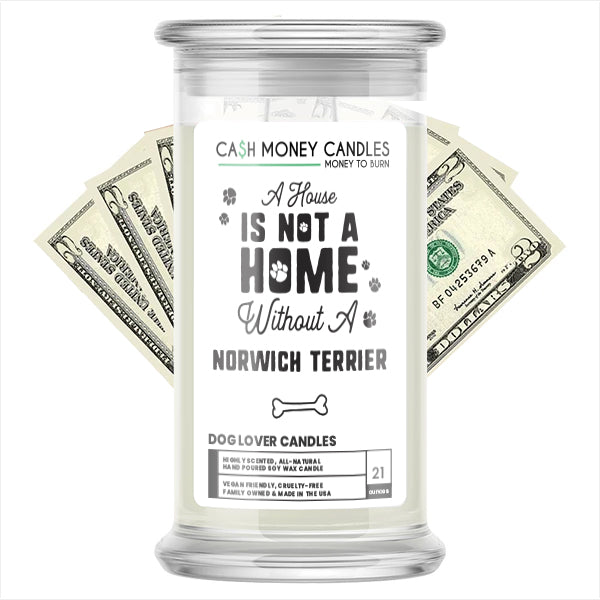 A house is not a home without a Norwich Terrier Dog Cash Candle
