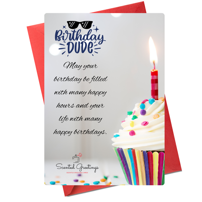 Birthday Dude May Your Birthday be filled with many happy hours and your life with many happy birthdays | Scented Greeting Cards