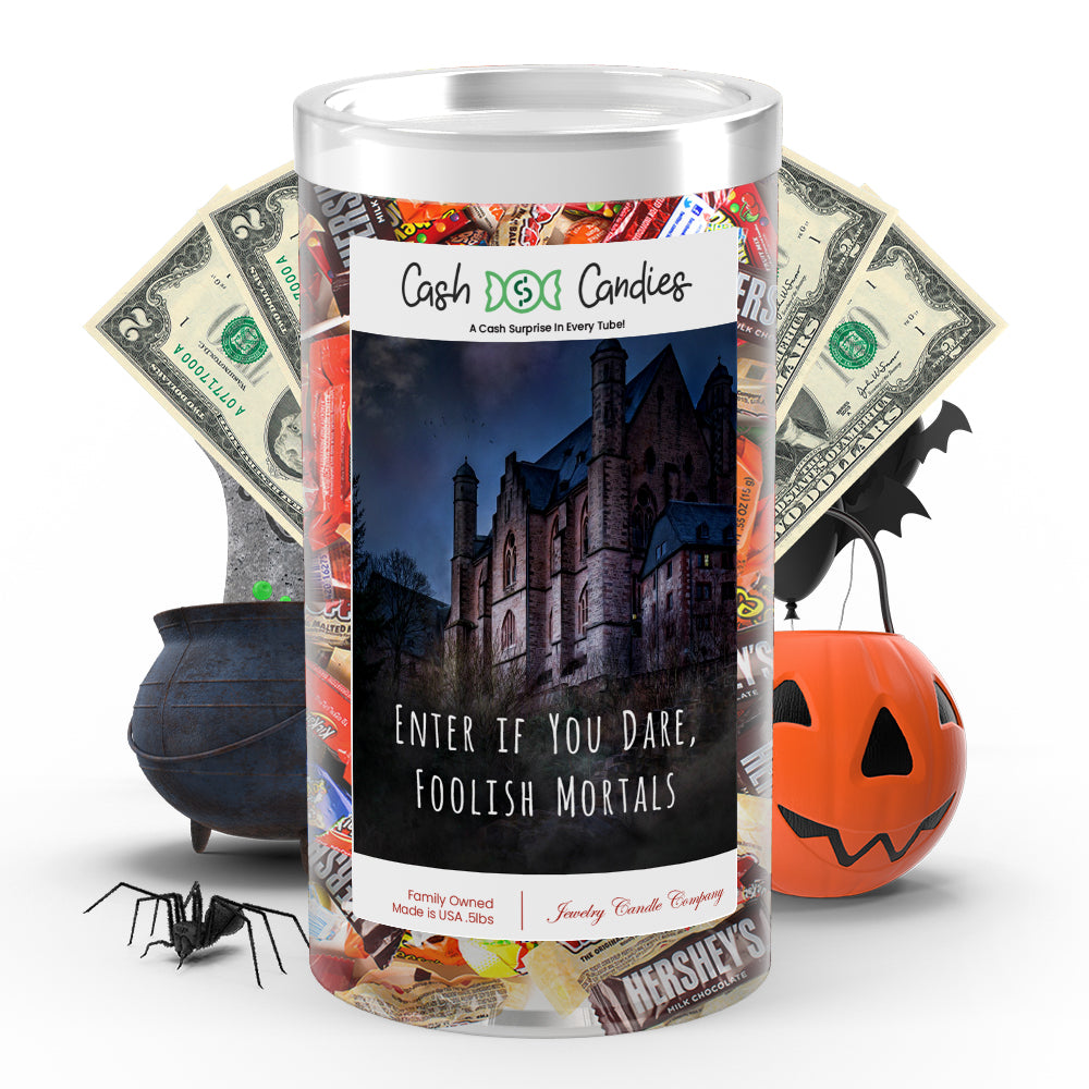 Enter if you dare, foolish mortals Cash Candy
