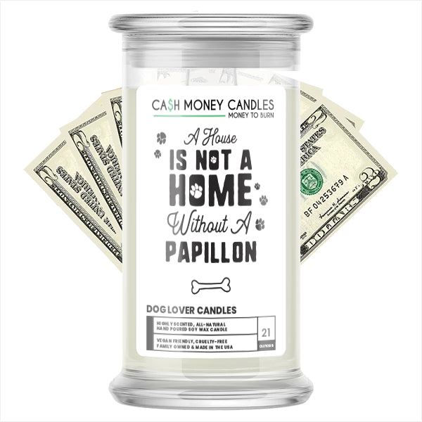 A house is not a home without a Papillon Dog Cash Candle