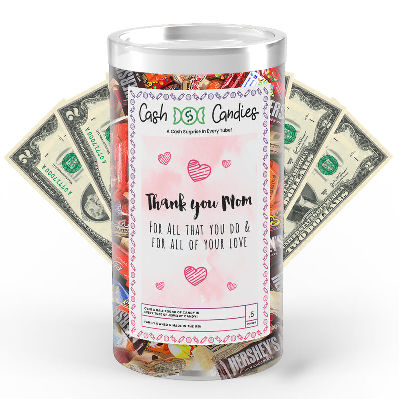 Thank You Mom For All That You Do & For All Of Your Love Cash Candy